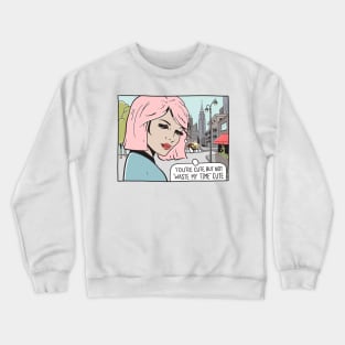 You're Cute, But Not "Waste My Time" Cute Crewneck Sweatshirt